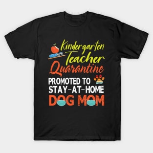 Kindergarten Teacher Quarantine Promoted To Stay At Home Dog Mom Happy Dog Mother Mama Son Daughter T-Shirt